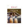 What Youth - Magazine - Issue 12